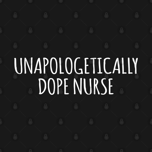 Discover Unapologetically Dope Nurse - Unapologetically Dope Nurse - T-Shirt