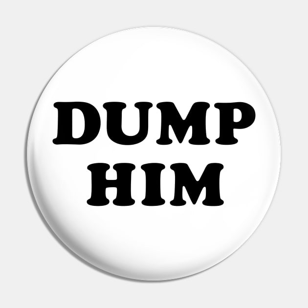 Dump Him Pin by TheArtism