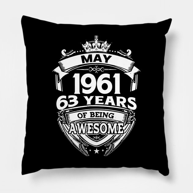 May 1961 63 Years Of Being Awesome 63rd Birthday Pillow by D'porter