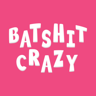 BATSHIT CRAZY T-Shirt