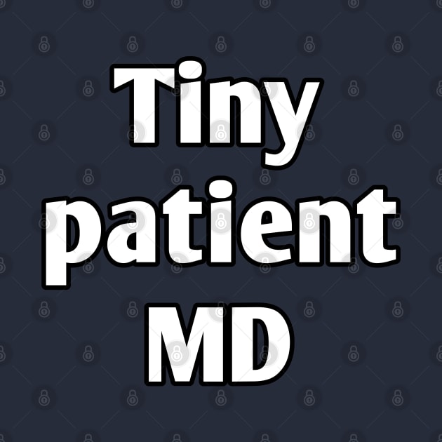 Tiny patient MD pediatrician pun by Spaceboyishere