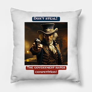 Don't steal. The government hates competition. Pillow