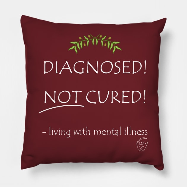 Diagnosed! Not Cured! Pillow by -living with mental illness