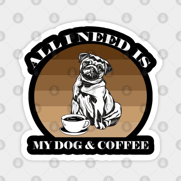 ALL I NEED IS MY DOG AND COFFEE Magnet by Yanzo