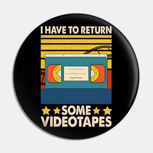 I Have To Return Some Videotapes T shirt For Women Pin