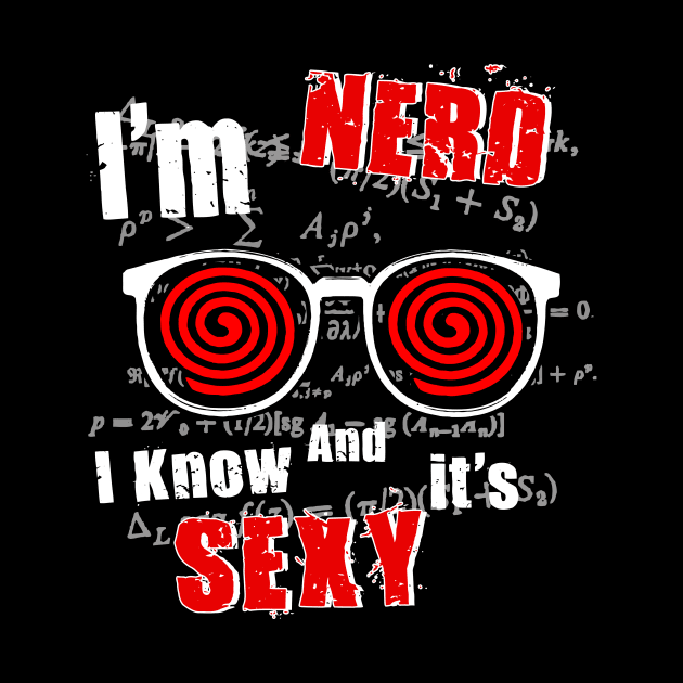 I'm NERD & I Know It's SEXY by eggtee_com