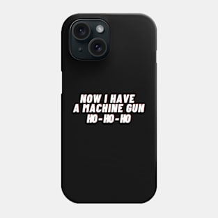 Die hard - now i have a machine gun Ho - Ho -Ho Phone Case