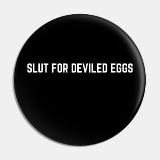 Slut For Deviled Eggs Funny Gag Gift Pin