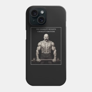 You deadlift weights I deadlift emotions Phone Case