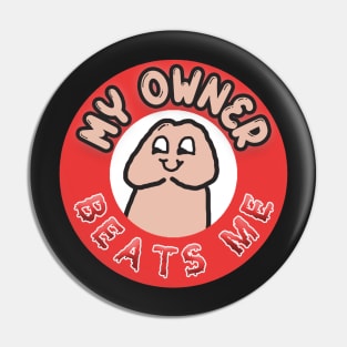 My Owner Beats Me Pin