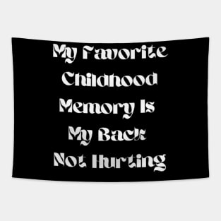 My Favorite Childhood Memory Is My Back Not Hurting Tapestry