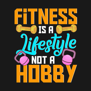 Fitness Is A Lifestyle Not A Hobby Gym Motivational Workout T-Shirt