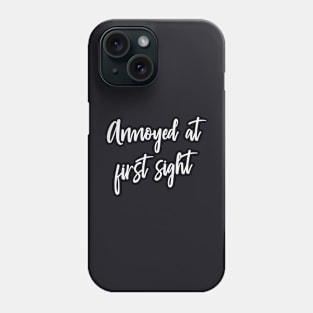 Annoyed at first Sight funny saying Humor Phone Case