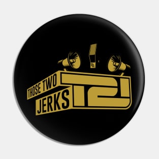 Those Two Jerks Logo Pin