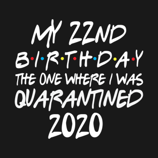 My 22nd Birthday 2020 The One Were I Was Quarantined T-Shirt