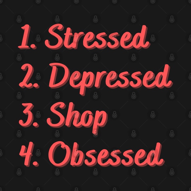 Stressed. Depressed. Shop. Obsessed. by Eat Sleep Repeat