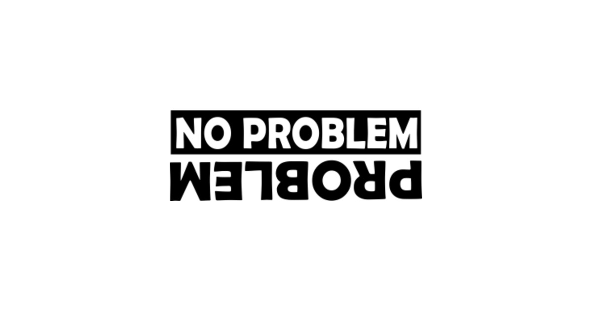 No Problem Problem No Problem Problem Sticker TeePublic