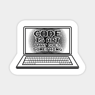 Code is Art that does something / Computer Nerd Geeks T-Shirts and Gifts Magnet