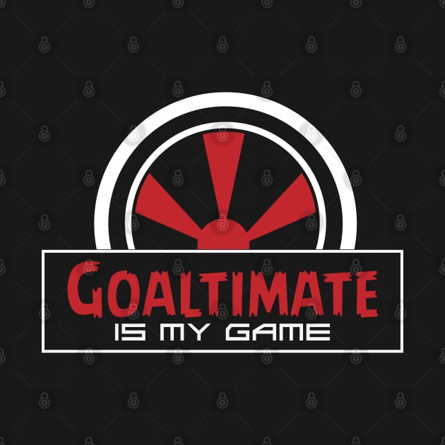 Goaltimate is My Game by CTShirts