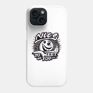 Nice to meet you Phone Case