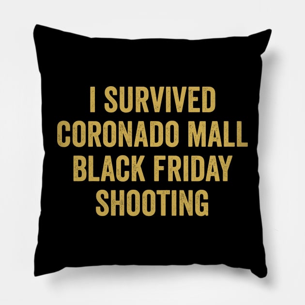 i survived coronado mall black friday shooting Pillow by JUST PINK