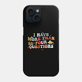 I Have More Than Four Questions Funny Groovy Phone Case