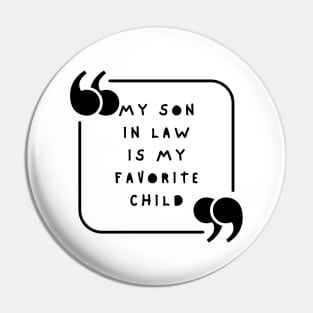 My Son In Law Is My Favorite Child Pin