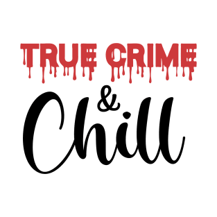 True Crime and Chill T-Shirt