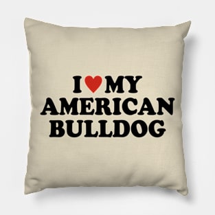 I love my American bulldog Pillow