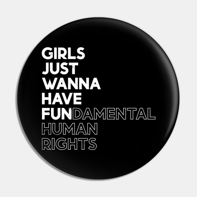 Girls Just Wanna Have Fun (Fundamental) Human Rights - White Distressed Pin by yoveon