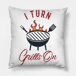 I Turn Grills On Pillow