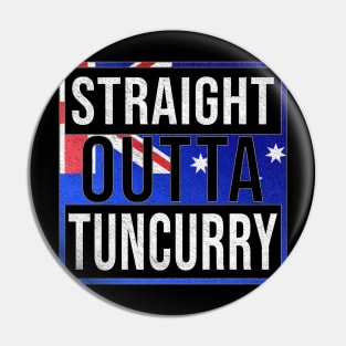 Straight Outta Tuncurry - Gift for Australian From Tuncurry in New South Wales Australia Pin