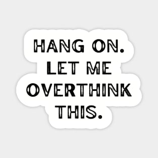 Hang on. Let me overthink this. Magnet