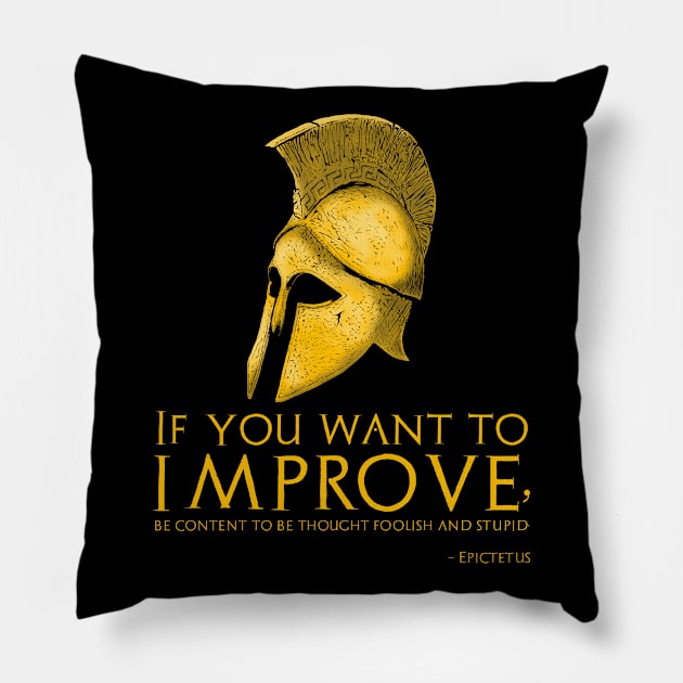 If you want to improve, be content to be thought foolish and stupid. - Epictetus Pillow by Styr Designs