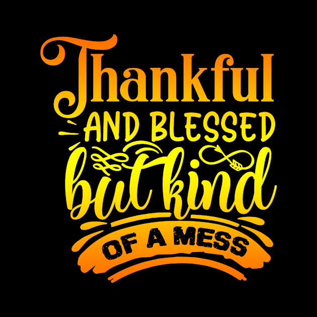 THANKFUL AND BLESSED BUT KIND OF A MESS by Scarebaby