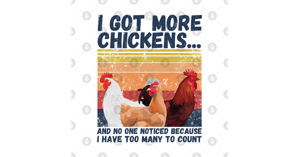 I Got More Chickens And No One Noticed Because I Have Too Many To Count ...