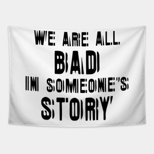 We Are All Bad In Someone's Story black Tapestry