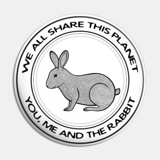 Rabbit - We All Share This Planet - animal design on white Pin