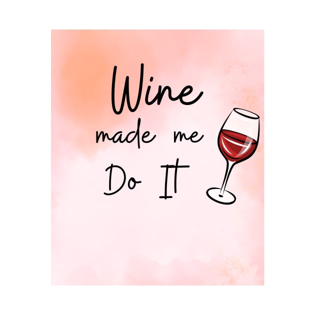 Wine Made Me Do It / Awesome Wine Lover Gift by ELMAARIF