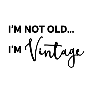 I'm Not Old I'm Vintage T-Shirt