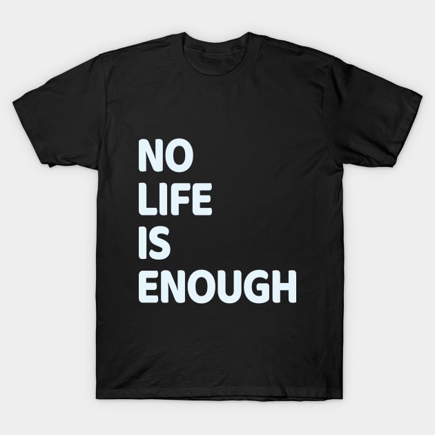 No Life Is Enough Anime T-Shirt No Life Is Enough Anime T-Shirt