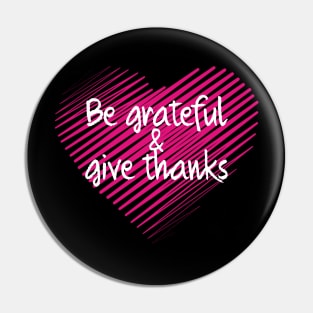 Be Grateful And Give Thanks Pin