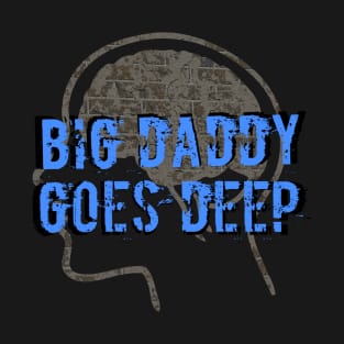 Big Daddy Goes Deep T-Shirt