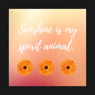 Sunshine is my spirit animal. T-Shirt