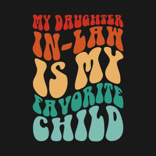 My Daughter In Law Is My Favorite Child Funny Family Humor T-Shirt