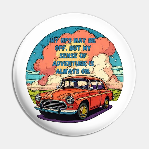 My GPS May Be Off, But My Spirit Is On! NEVER NOT FUNNY | Adventure-Driven Retro Car Design Pin by GearHead Threads