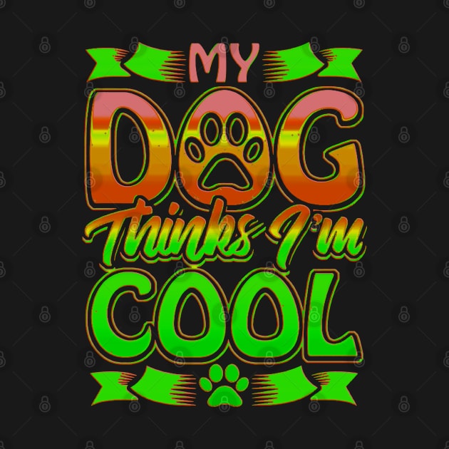 Funny gift for dog lovers , My dog ​​thinks I'm cool by masterpiecesai