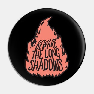 Beware The Long Shadows - Loud and Proud Pin