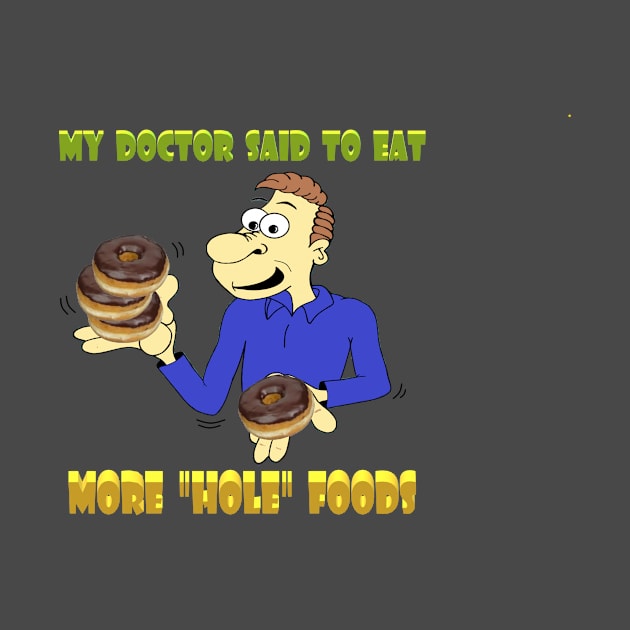 Doctor said eat more "hole" foods by KJKlassiks