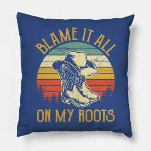 Blame It All On My Roots 1 Pillow